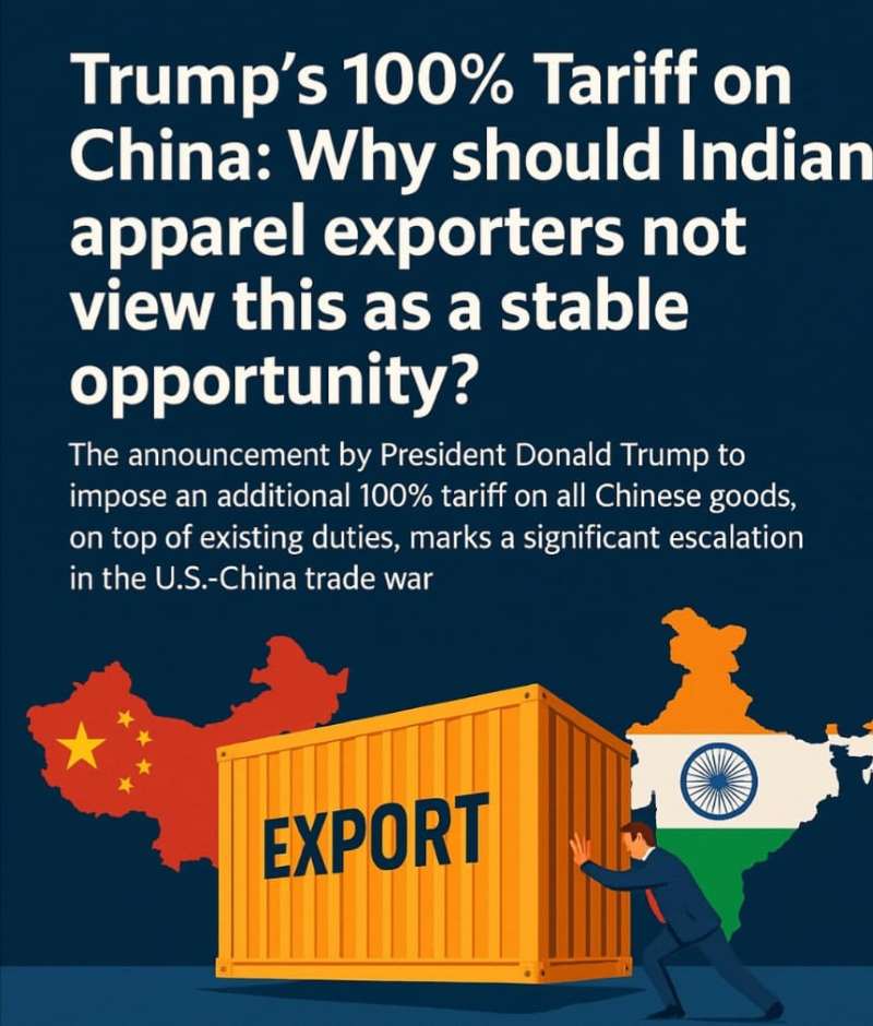 Trump's 100% Tariff on China: Why should Indian apparel exporters not view this as a stable opportunity?